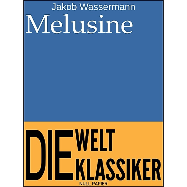 Melusine / 99 Welt-Klassiker, Jakob Wassermann