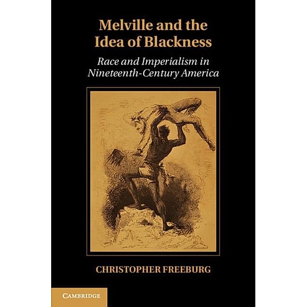 Melville and the Idea of Blackness, Christopher Freeburg