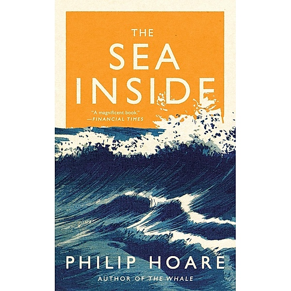 Melville House: The Sea Inside, Philip Hoare