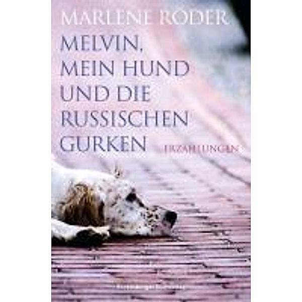 Melvin, mein Hund und die russischen Gurken / Ravensburger Junge Reihe, Marlene Röder
