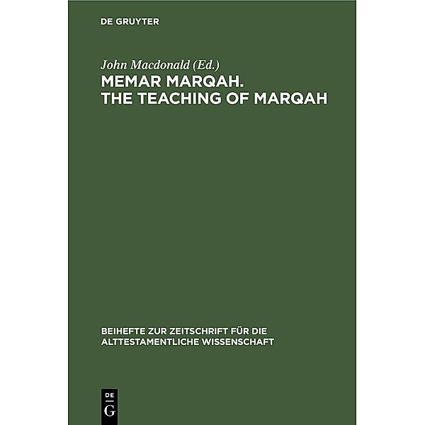 Memar Marqah. The Teaching of Marqah / Beihefte zur Zeitschrift für die alttestamentliche Wissenschaft