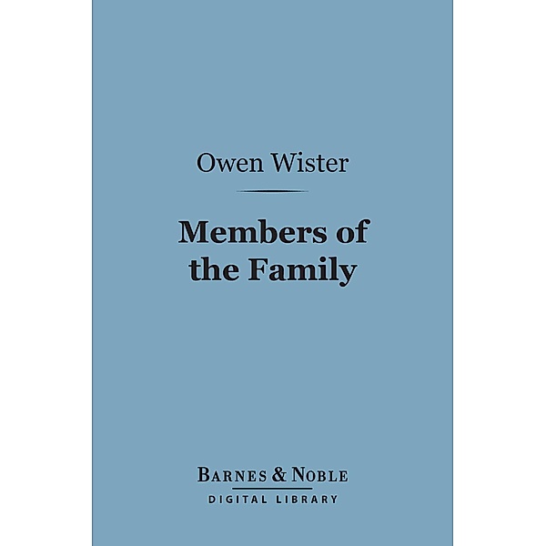 Members of the Family (Barnes & Noble Digital Library) / Barnes & Noble, Owen Wister