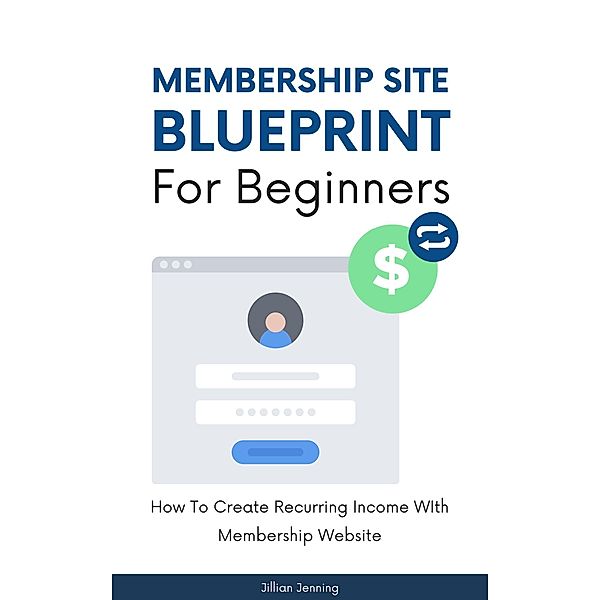 Membership Site Blueprint For Beginners - How To Create Recurring Income WIth Membership Website, Jillian Jenning
