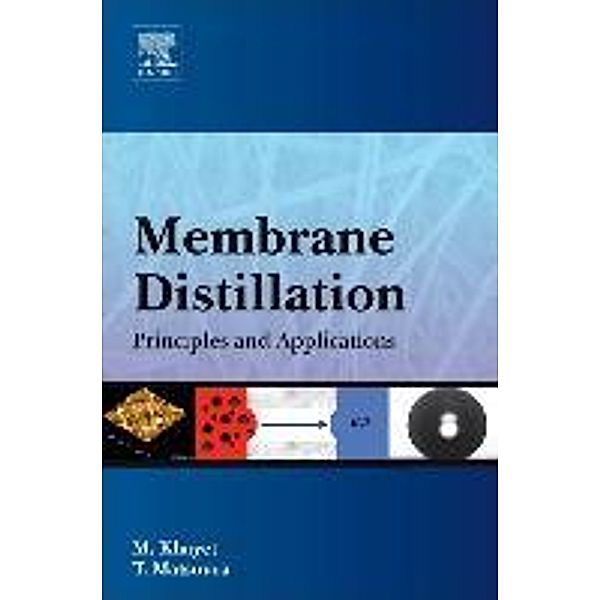 Membrane Distillation: Principles and Applications, Mohamed Souhaimi Khayet, Takeshi Matsuura