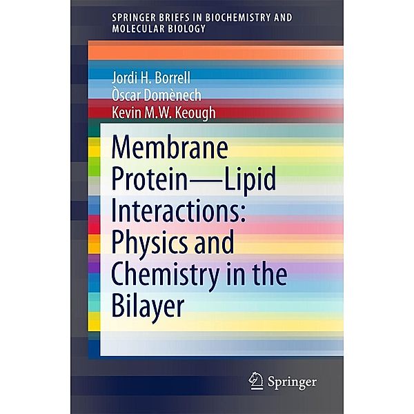 Membrane Protein - Lipid Interactions: Physics and Chemistry in the Bilayer / SpringerBriefs in Biochemistry and Molecular Biology, Jordi H. Borrell, Òscar Domènech, Kevin M. W. Keough