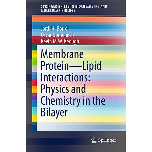 Membrane Protein - Lipid Interactions: Physics and Chemistry in the Bilayer, Jordi H. Borrell, Òscar Domènech, Kevin M. W. Keough