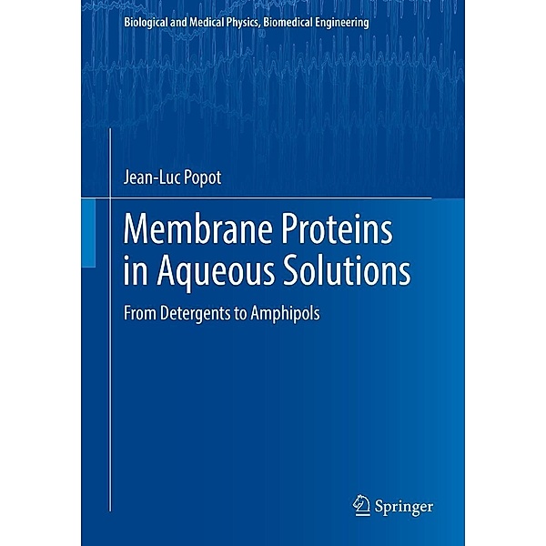 Membrane Proteins in Aqueous Solutions / Biological and Medical Physics, Biomedical Engineering, Jean-Luc Popot
