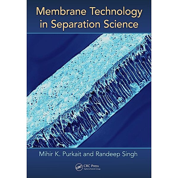 Membrane Technology in Separation Science, Mihir Purkait, Randeep Singh