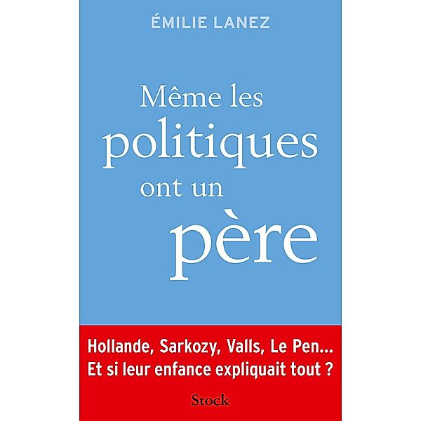 Même les politiques ont un père / Essais - Documents, Emilie Lanez