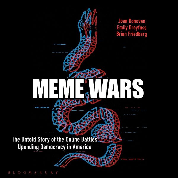 Meme Wars, Brian Friedberg, Emily Dreyfuss, Joan Donovan