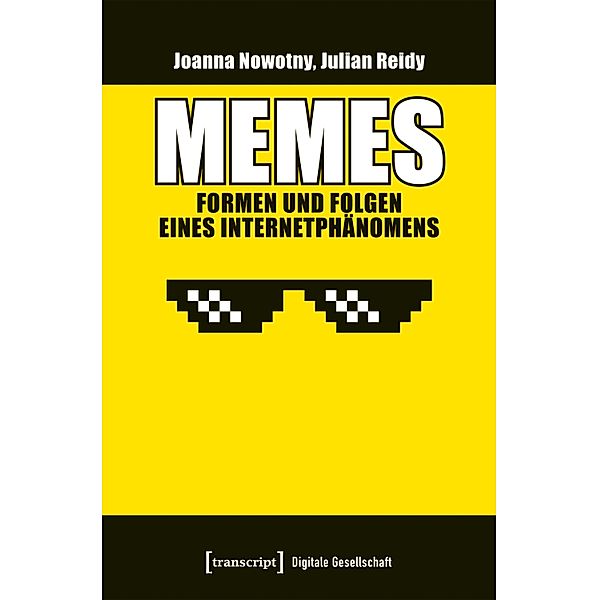 Memes - Formen und Folgen eines Internetphänomens / Digitale Gesellschaft Bd.47, Joanna Nowotny, Julian Reidy