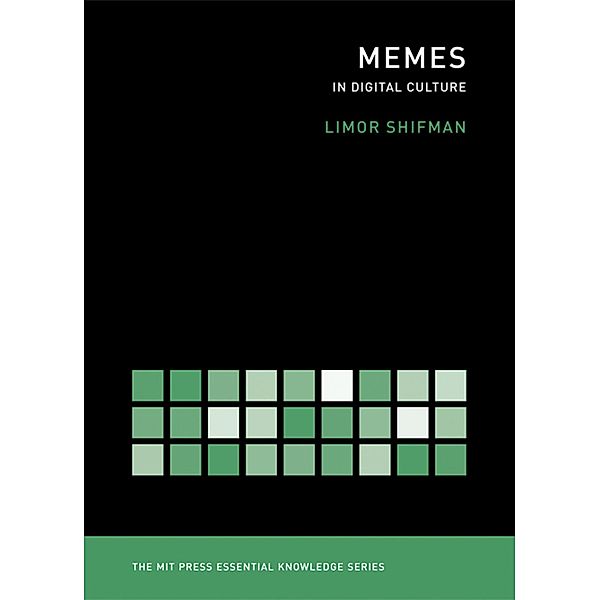 Memes in Digital Culture / The MIT Press Essential Knowledge series, Limor Shifman