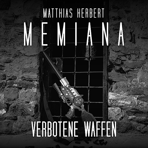 Memiana - 9 - Verbotene Waffen, Matthias Herbert