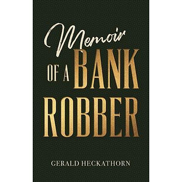 Memoir of a Bank Robber, Gerald Heckathorn