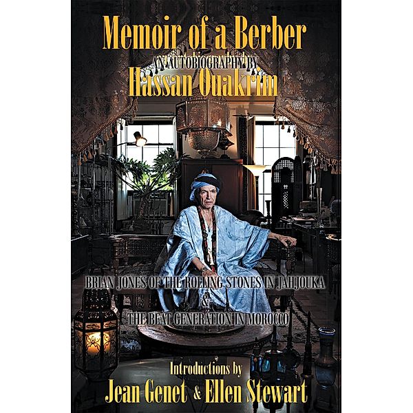 Memoir of a Berber: Brian Jones Of The Rolling Stones In Jahjouka, the Beat generation in Morrocco, Hassan Ouakrim