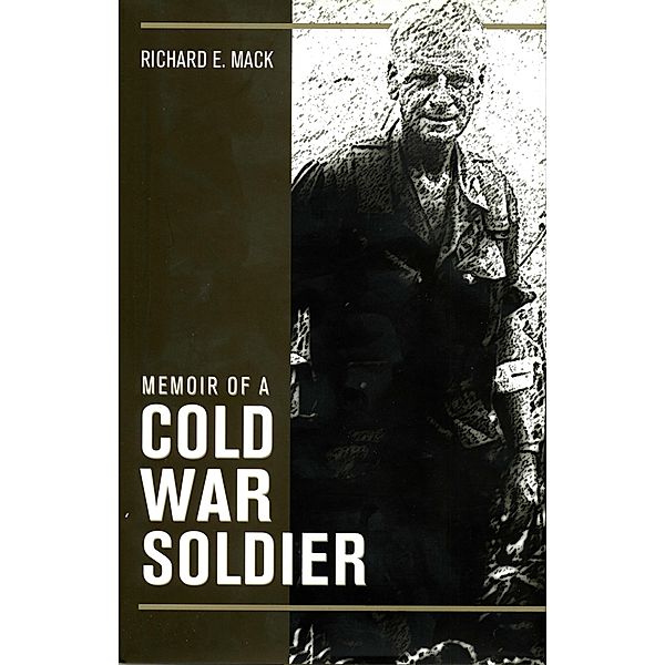 Memoir of a Cold War Soldier, Richard E. Mack