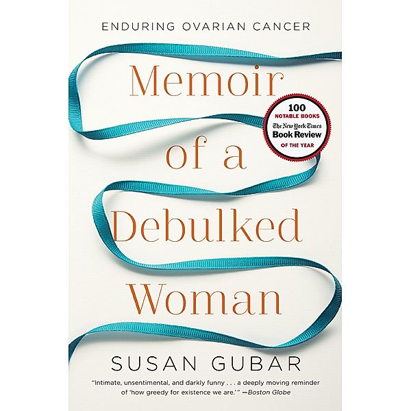 Memoir of a Debulked Woman: Enduring Ovarian Cancer, Susan Gubar