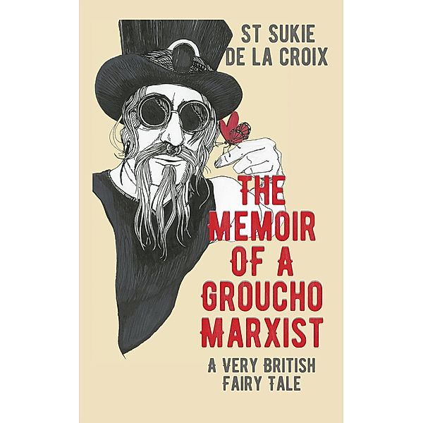 Memoir Of A Groucho Marxist: A Very British Fairy Tale, St Sukie De La Croix