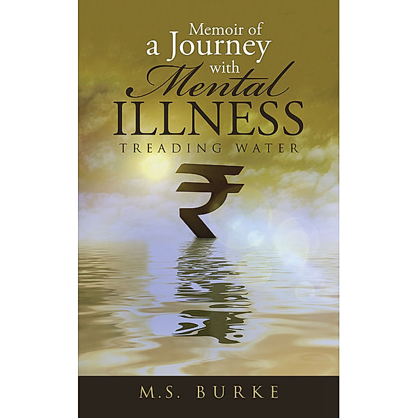 Memoir of a Journey with Mental Illness, M.S. Burke