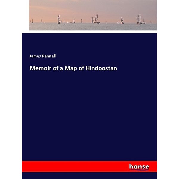 Memoir of a Map of Hindoostan, James Rennell