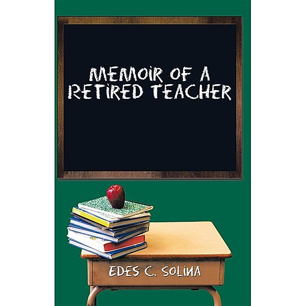 Memoir of a Retired Teacher, Edes C. Solina