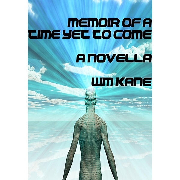 Memoir of a Time Yet to Come / Wm Kane, Wm Kane