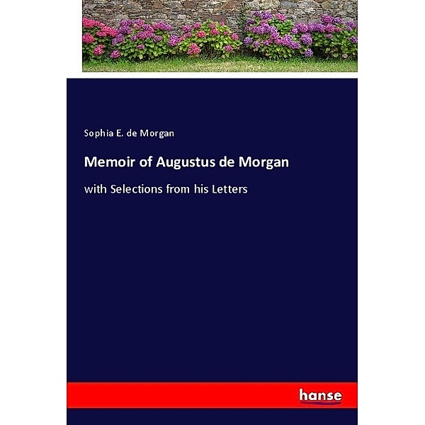 Memoir of Augustus de Morgan, Sophia E. de Morgan