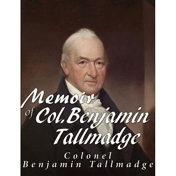 Memoir of Col. Benjamin Tallmadge, Benjamin Tallmadge