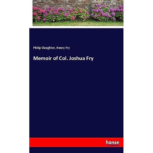 Memoir of Col. Joshua Fry, Philip Slaughter, Henry Fry