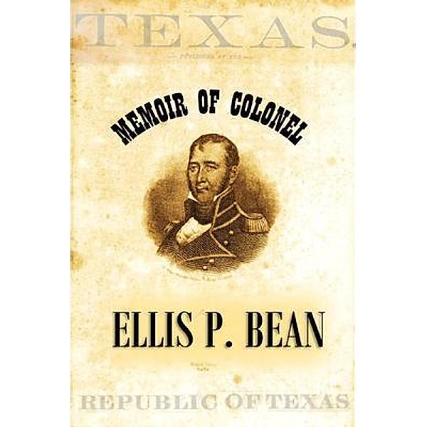 Memoir of  Colonel Ellis P. Bean,  Written by Himself,  About the Year 1816, Peter Ellis Bean