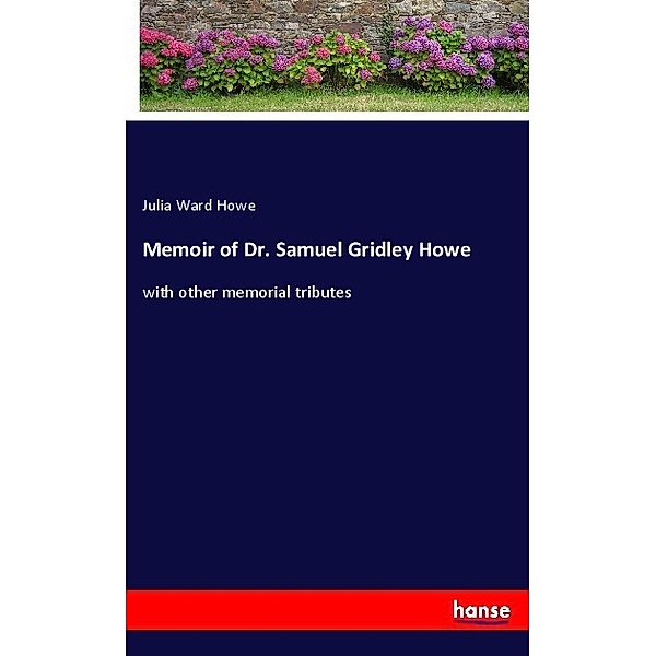 Memoir of Dr. Samuel Gridley Howe, Julia Ward Howe