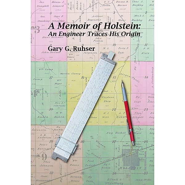 Memoir of Holstein: An Engineer Traces His Origin / Gary G. Ruhser, Gary G. Ruhser