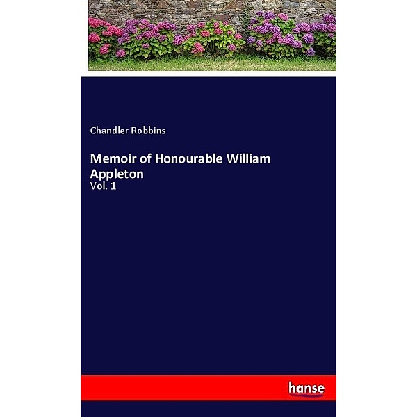Memoir of Honourable William Appleton, Chandler Robbins