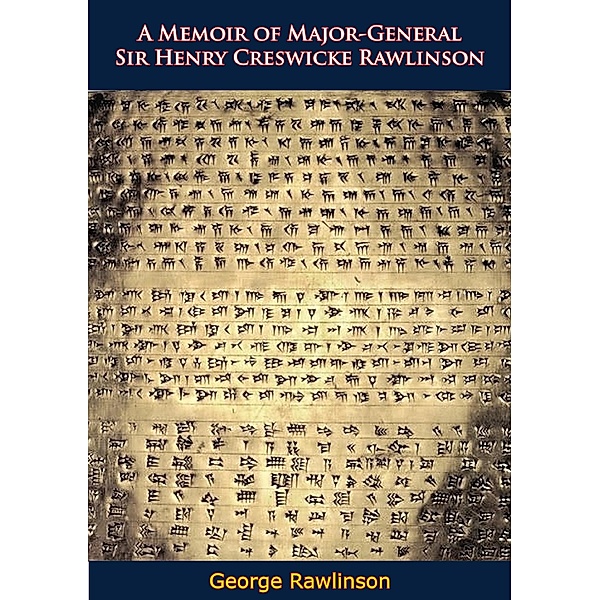 Memoir of Major-General Sir Henry Creswicke Rawlinson, George Rawlinson
