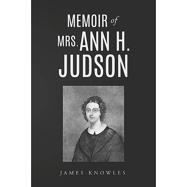 Memoir of Mrs. Ann H. Judson / Weyland Easterbrook, James Knowles