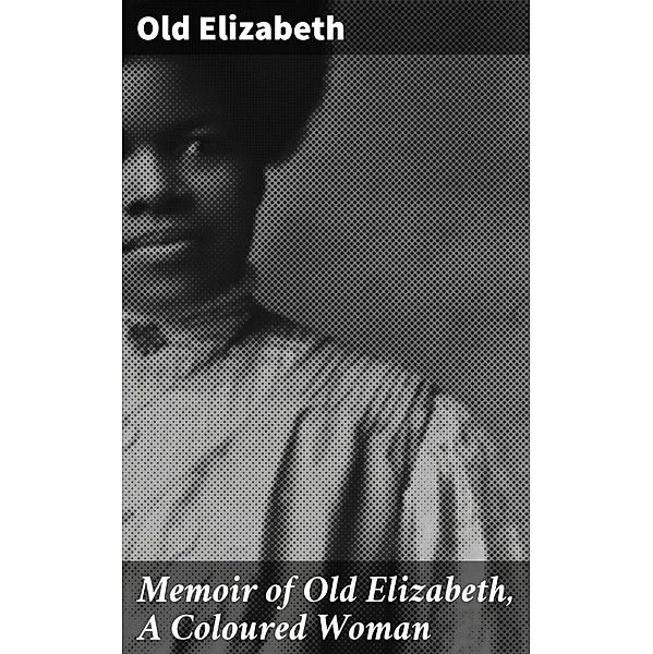 Memoir of Old Elizabeth, A Coloured Woman, Old Elizabeth