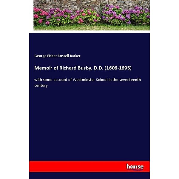 Memoir of Richard Busby, D.D. (1606-1695), George Fisher Russell Barker