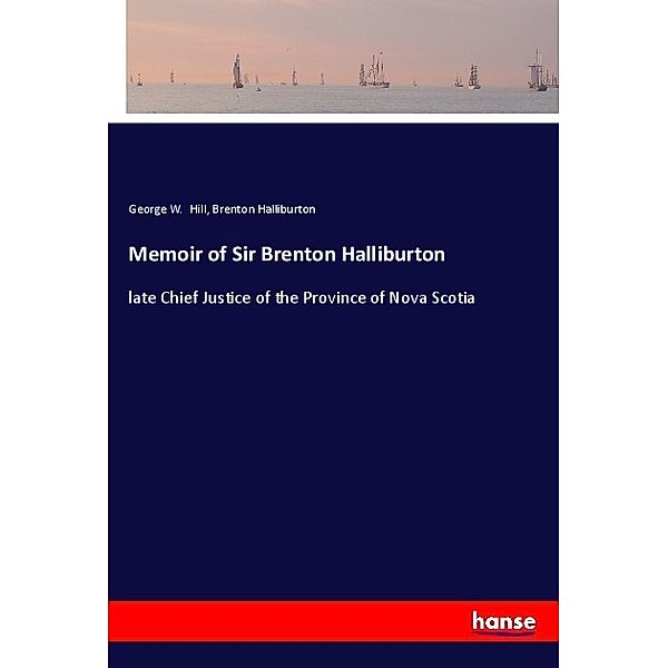 Memoir of Sir Brenton Halliburton, George W. Hill, Brenton Halliburton