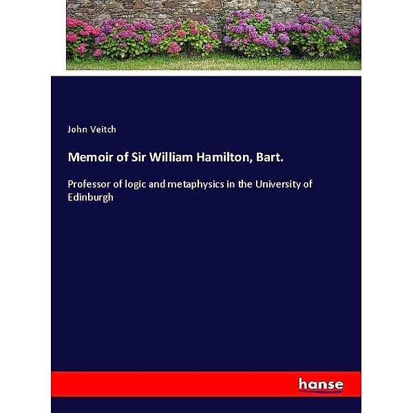 Memoir of Sir William Hamilton, Bart., John Veitch