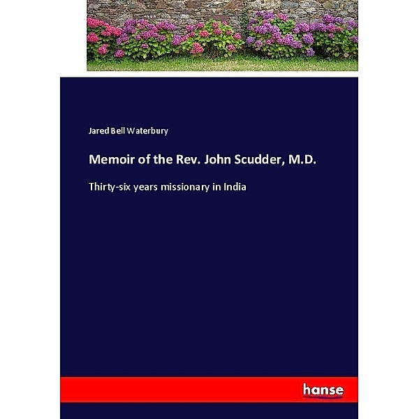 Memoir of the Rev. John Scudder, M.D., Jared Bell Waterbury