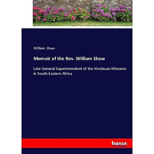 Memoir of the Rev. William Shaw, William Shaw