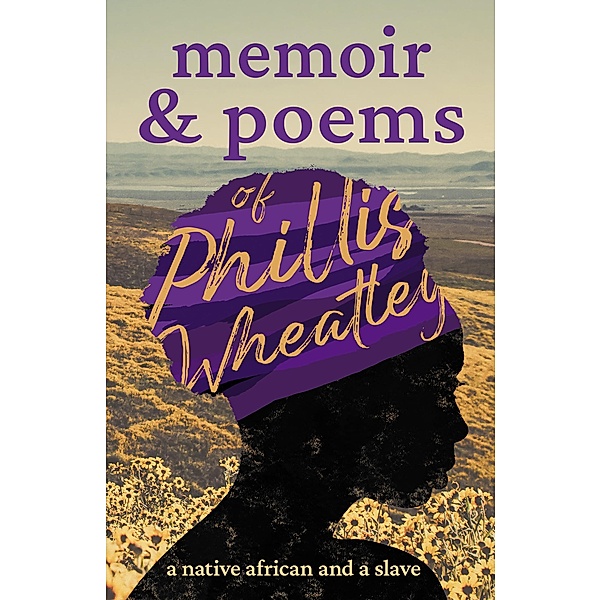 Memoir & Poems of Phillis Wheatley, Phillis Wheatley