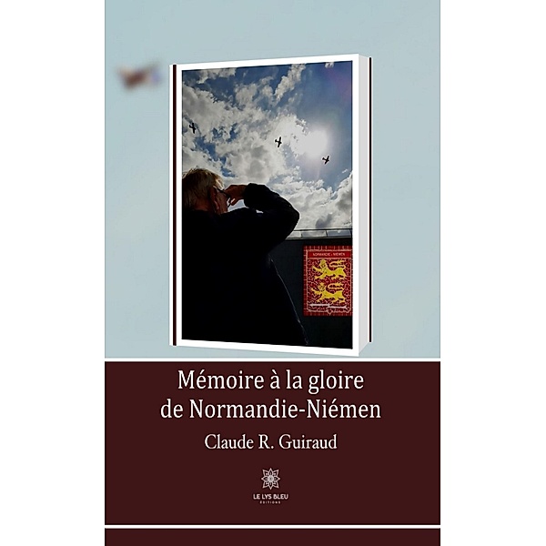 Mémoire à la gloire de Normandie-Niémen, Claude R. Guiraud