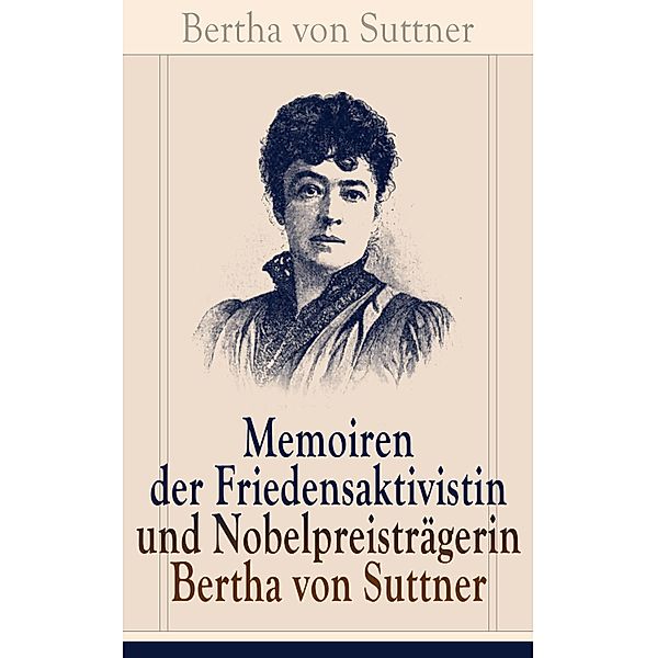 Memoiren der Friedensaktivistin und Nobelpreisträgerin Bertha von Suttner, Bertha von Suttner
