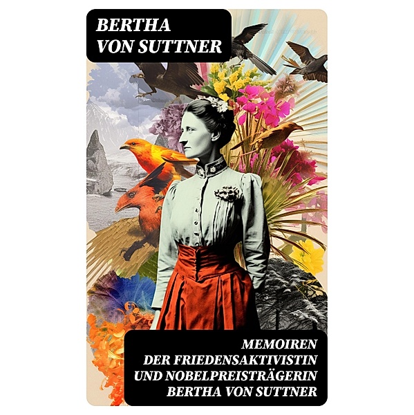 Memoiren der Friedensaktivistin und Nobelpreisträgerin Bertha von Suttner, Bertha von Suttner