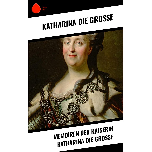 Memoiren der Kaiserin Katharina die Große, Katharina die Grosse