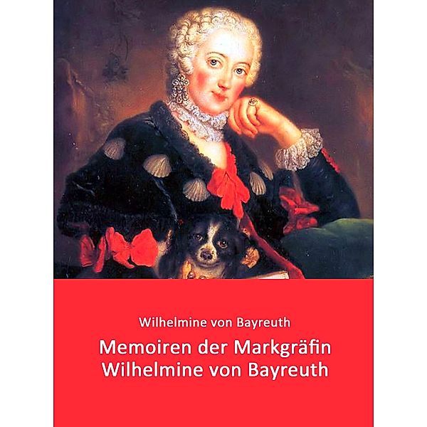 Memoiren der Markgräfin Wilhelmine von Bayreuth, Wilhelmine von Bayreuth