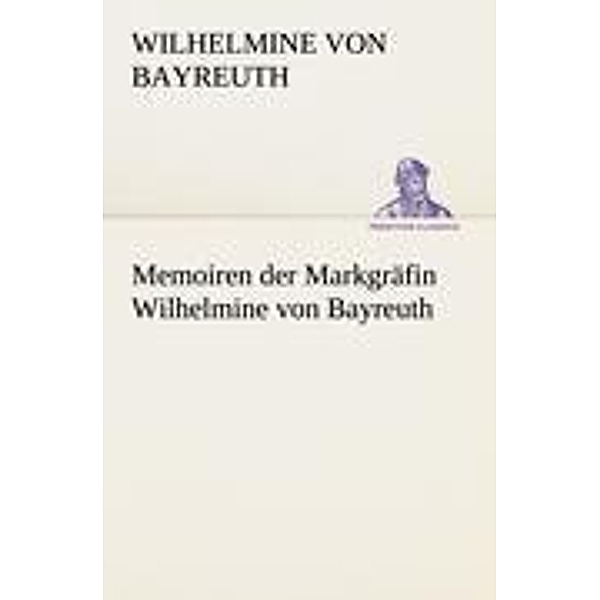 Memoiren der Markgräfin Wilhelmine von Bayreuth, Markgräfin von Bayreuth Wilhelmine