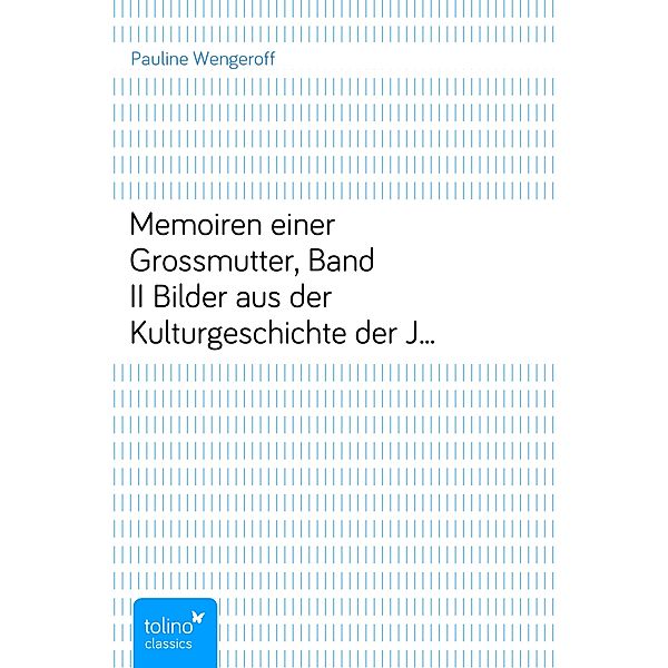 Memoiren einer Grossmutter, Band IIBilder aus der Kulturgeschichte der Juden Russlands im 19. Jahrhundert, Pauline Wengeroff