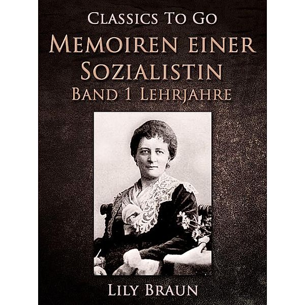 Memoiren einer Sozialistin Band 1 - Lehrjahre, Lily Braun